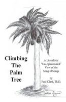 Climbing the Palm Tree: A Literalistic "Un-Opinionated" View of the Song of Songs 153010808X Book Cover