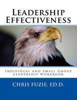 Leadership Effectiveness: Individual and Small Group Leadership Workbook 1542801656 Book Cover