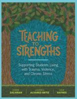 Teaching to Strengths: Supporting Students Living with Trauma, Violence, and Chronic Stress 1416624600 Book Cover