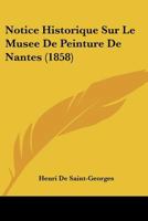 Notice Historique Sur Le Musée De Peinture De Nantes D'Après Des Documents Officiels Et Inédits 0270201882 Book Cover