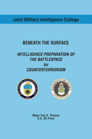 Beneath the Surface: Intelligence Preparation of the Battlespace for Counterterrorism 1483983129 Book Cover