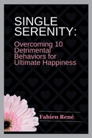 Single Serenity: Overcoming 10 Detrimental Behaviors for Ultimate Happiness B0CPW5NMCG Book Cover