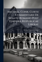 Michael. Conr. Curtii Commentarii De Senatu Romano Post Tempora Reipublicae Liberae 1178652505 Book Cover