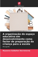 A organização do espaço educativo em desenvolvimento como factor de preparação da criança para a escola: Monografia 620596984X Book Cover