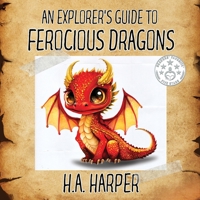 An Explorer's Guide to Ferocious Dragons 1088271499 Book Cover