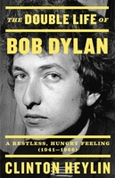 The Double Life of Bob Dylan: A Restless, Hungry Feeling, 1941-1966 0316535222 Book Cover