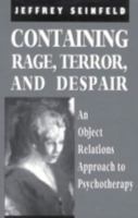 Containing Rage, Terror and Despair: An Object Relations Approach to Psychotherapy 1568215789 Book Cover