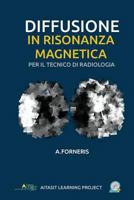 Diffusione in Risonanza Magnetica Per Il Tecnico Di Radiologia Medica: Teoria Ed Approccio Metodologico 1536952745 Book Cover