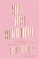 You Are Beautiful: A Model Makeover from Insecure to Confident in Christ 1478975687 Book Cover