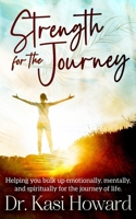 Strength for the Journey: Helping you bulk up emotionally, mentally and spiritually for the journey of life 0578559846 Book Cover