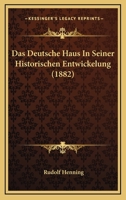 Das Deutsche Haus in Seiner Historischen Entwickelung 1120454093 Book Cover