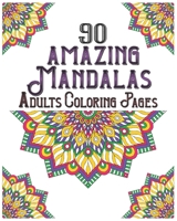 90 Amazing Mandalas Adults Coloring Pages: mandala coloring book for all : 90 mindful patterns and mandalas coloring book : Stress relieving and relaxing Coloring Pages B08BF44FZG Book Cover