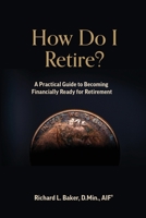 How Do I Retire?: A Practical Guide to Becoming Financially Ready for Retirement 1737278561 Book Cover