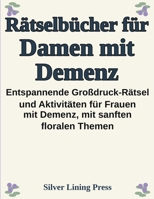 Rätselbücher für Damen mit Demenz: Entspannende Großdruck-Rätsel und Aktivitäten für Frauen mit Demenz, mit sanften floralen Themen und einfachen Gehirnspielen (German Edition) B0HDDNSW12 Book Cover
