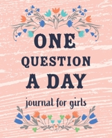 One Question a Day Journal for Girls: The Daily Questions for Your Child: 90 days Spiritual Journal Flower design, Gratitude Journal. Floral Design Dairy. 1688416293 Book Cover