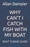 WHY CAN'T I CATCH FISH WITH MY BOAT: BOAT TUNING GUIDE B0BZF598CZ Book Cover