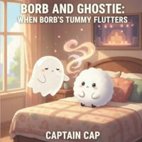 Borb and Ghostie: When Borb's Tummy Flutters: A comforting picture book that helps children name anxious feelings and learn simple, loving tools to ... (Growing Up with Borb and Ghostie Series) B0G4K7LXZ7 Book Cover