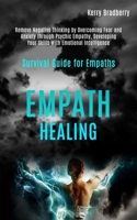 Empath Healing: Remove Negative Thinking by Overcoming Fear and Anxiety Through Psychic Empathy, Developing Your Skills With Emotional Intelligence (Survival Guide for Empaths) 1989920535 Book Cover