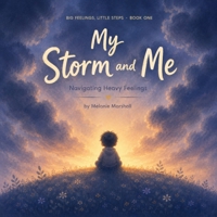 My Storm and Me: Navigating Heavy Feelings (Big Feelings, Little Steps) B0HFR7JQX1 Book Cover