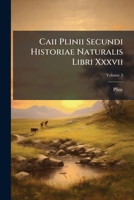 Caii Plinii Secundi Historiae Naturalis Libri Xxxvii Ex Recensione Joannis Harduini: Praemittitur Notitia Literaria Accedit Index Studiis Societatis Bipontinae, Volume 3... 1247150445 Book Cover