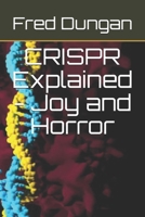 CRISPR Explained - Joy and Horror 1636841813 Book Cover