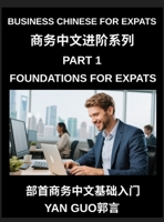 Business Chinese for Expats (Part 1)- Foundations for Expats, Complete Beginner Guide to Mandarin for Workplace Communication, Professional Etiquette, ... Business Conversations in Chinese Culture B0HBTN8Y97 Book Cover