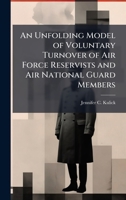 An Unfolding Model of Voluntary Turnover of Air Force Reservists and Air National Guard Members 1025138937 Book Cover