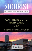 Greater Than a Tourist- Gaithersburg Maryland USA: 50 Travel Tips from a Local B0882LS83P Book Cover
