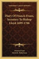 Diary Of Francis Evans, Secretary To Bishop Lloyd 1699-1706 1432634887 Book Cover