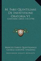 M. Fabii Quintiliani De Instititione Oratoria V1: Continens Libros I-III (1798) 1104997177 Book Cover