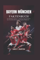 Bayern München Faktenbuch: Von Bundesliga-Legenden zu Champions-League-Triumphen: Eine Trivia-Reise durch Deutschlands größten Fußballverein (German Edition) B0FGVBFQ2Y Book Cover