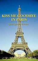 Kiss Me Goodbye in Paris: Special Operations Executive 1456780565 Book Cover