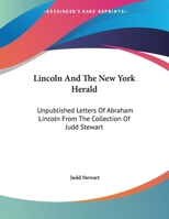 Lincoln And The New York Herald: Unpublished Letters Of Abraham Lincoln From The Collection Of Judd Stewart 0548466351 Book Cover