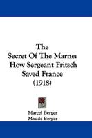 The Secret of the Marne: How Sergeant Fritsch Saved France 1437322301 Book Cover
