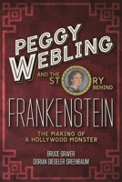 Peggy Webling and the Story behind Frankenstein: The Making of a Hollywood Monster 1350371653 Book Cover