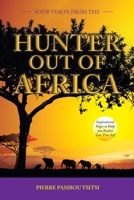 Your Vision from the Hunter Out of Africa: Inspirational Pages to Help You Realise Your True Self 1982292296 Book Cover