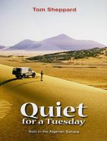 Quiet, for a Tuesday: Solo in the Algerian Sahara 095323245X Book Cover