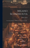 Milano Sconosciuta: Con Lettera All'autore Dell'avvocato Francesco Giarelli... 1022375407 Book Cover