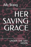 HER SAVING GRACE: UNDER THE SHY MOON B09K1Z1FSP Book Cover