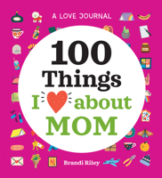 A Love Journal: 100 Things I Love about Mom B09WHN2KSQ Book Cover