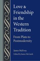 Love and Friendship in the Western Tradition: From Plato to Postmodernity 081323669X Book Cover