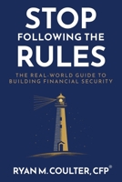Stop Following the Rules: The Real-World Guide to Building Financial Security B0GR8KQ9BF Book Cover