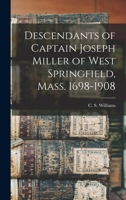 Descendants of Captain Joseph Miller of West Springfield, Mass. 1698-1908 1017334994 Book Cover