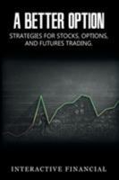 A Better Option: Strategies for Stocks, Options, and Futures Trading 1607969890 Book Cover