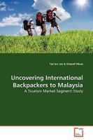Uncovering International Backpackers to Malaysia: A Tourism Market Segment Study 3639176065 Book Cover