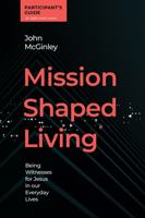 Mission Shaped Living Participant's Guide: Being Witnesses for Jesus in our Everyday Lives 0830781803 Book Cover