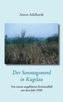 Der Sonntagsmord in Kugelau: Von einem ungeklärten Kriminalfall aus dem Jahr 1920 3837020134 Book Cover