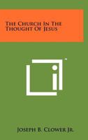 The Church in the thought of Jesus 1258264153 Book Cover