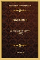 Jules Simon: Sa Vie Et Son Oeuvre (1887) 1166988783 Book Cover