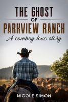 The Ghost of Parkview Ranch: A Cowboy Love Story 1963702042 Book Cover